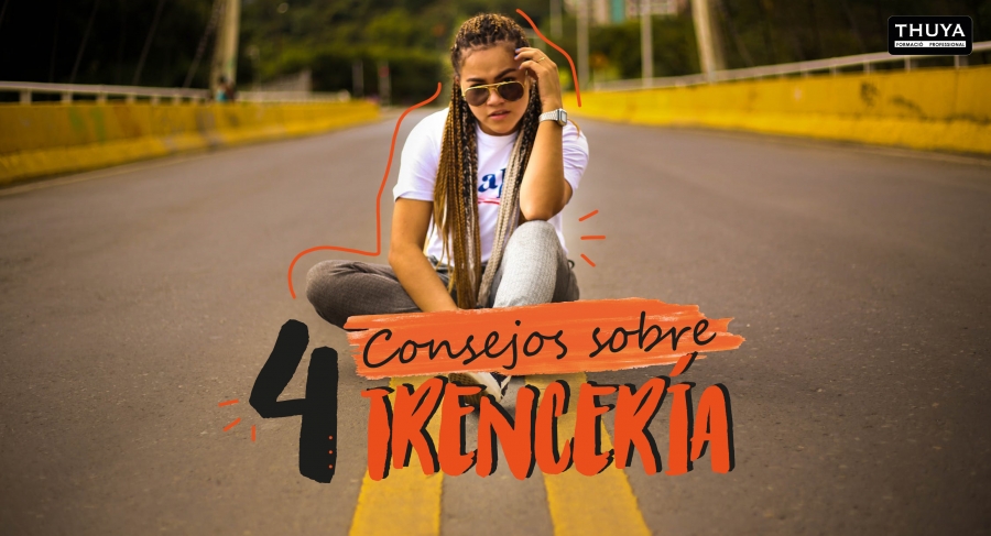 4 Consejos sobre la trencería