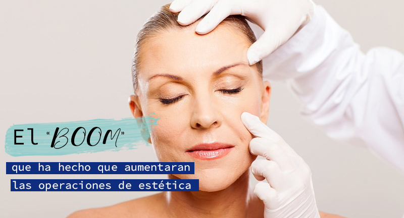 El BOOM de las operaciones de estética