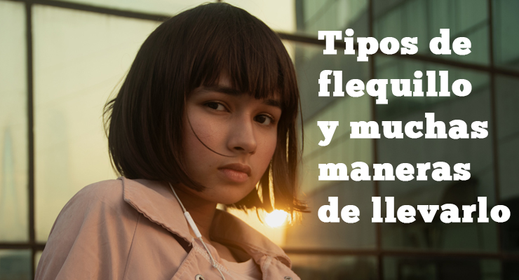 Tipos de flequillo y muchas maneras de llevarlo