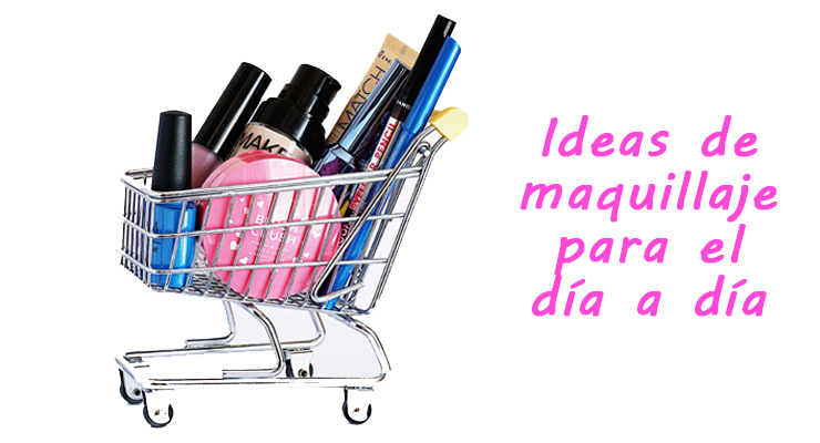 Ideas de maquillaje para el día a día