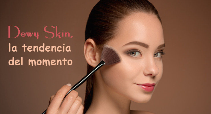 Dewy Skin, la tendencia del momento