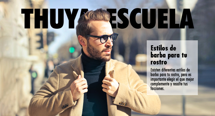 medio plano de hombre con barba caminando por la calle, en la parte superior se lee Thuya Escuela y en el costado derecho el título estilos de barba para tu rostro